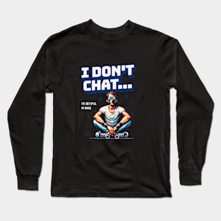 I don t chat i ve used up all my words Long Sleeve T-Shirt